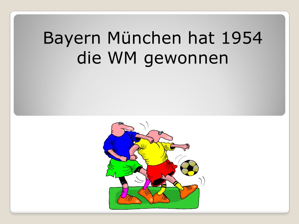 Bayern München hat 1954 die WM gewonnen