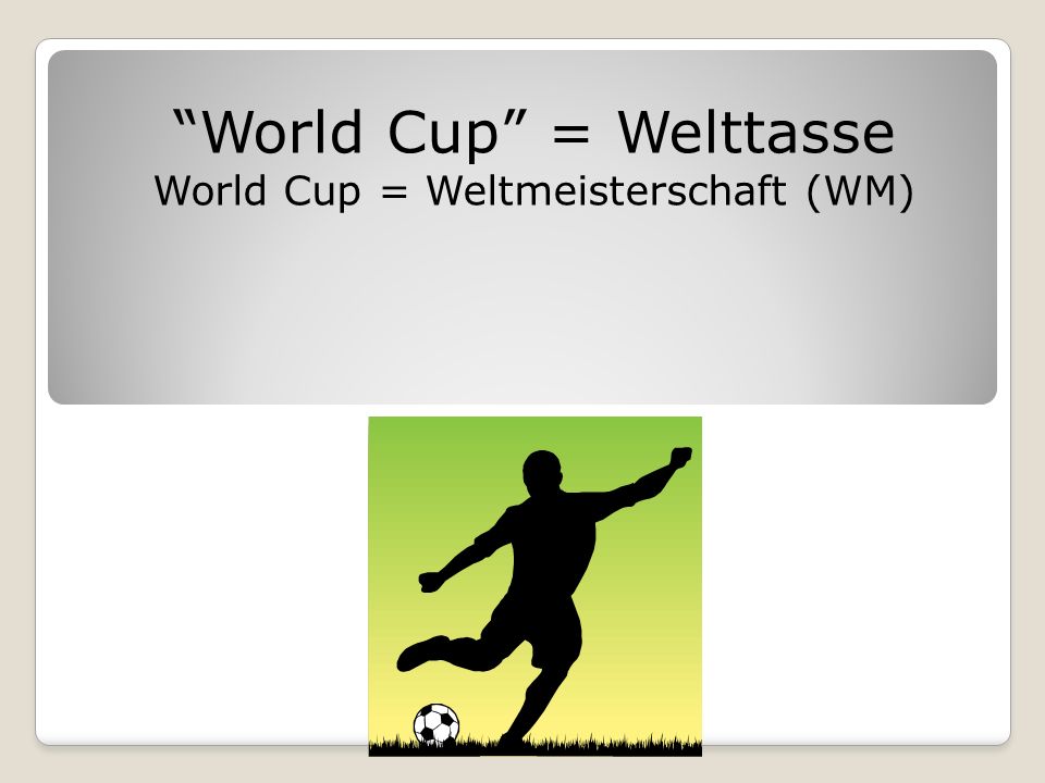 World Cup = Welttasse