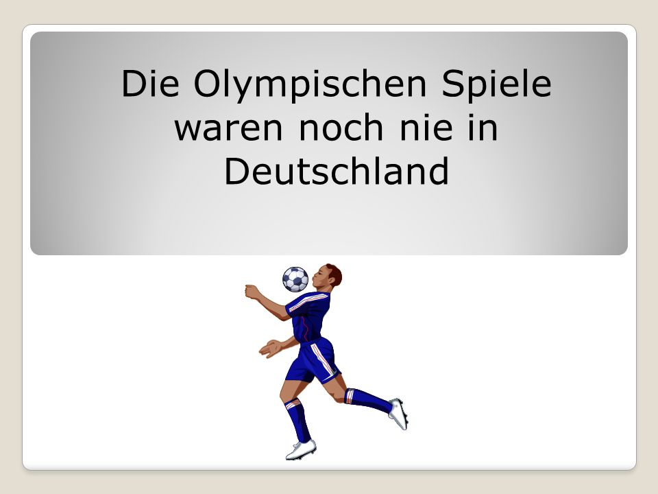 Die Olympischen Spiele waren noch nie in Deutschland