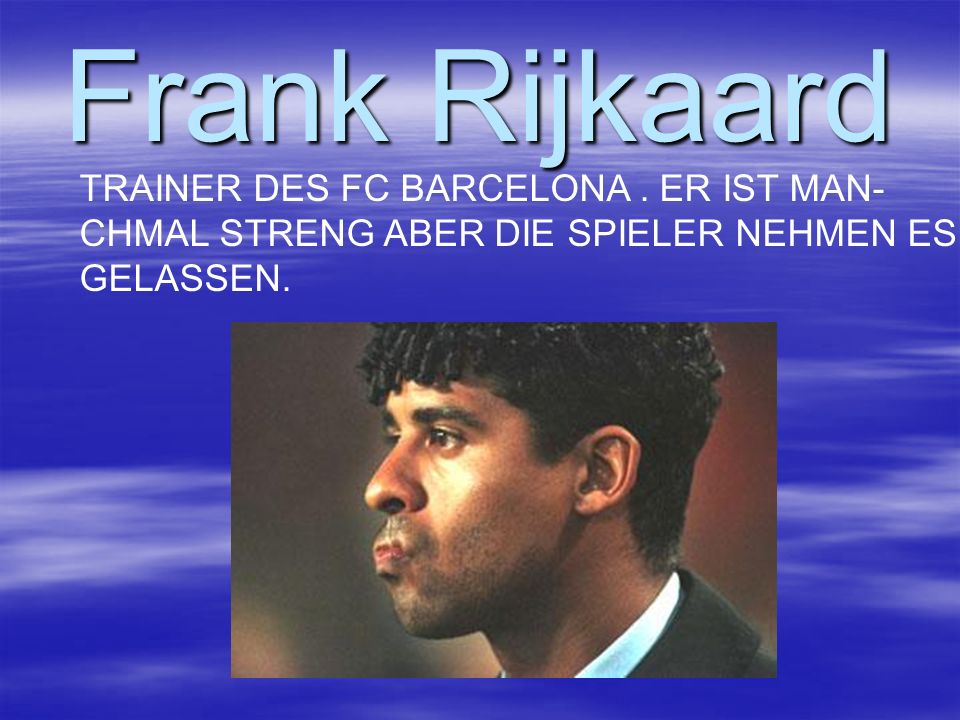 Frank Rijkaard TRAINER DES FC BARCELONA . ER IST MAN-