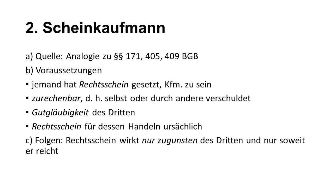 2. Scheinkaufmann a) Quelle: Analogie zu §§ 171, 405, 409 BGB