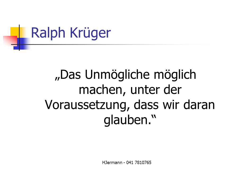 Ralph Krüger „Das Unmögliche möglich machen, unter der Voraussetzung, dass wir daran glauben. HJermann