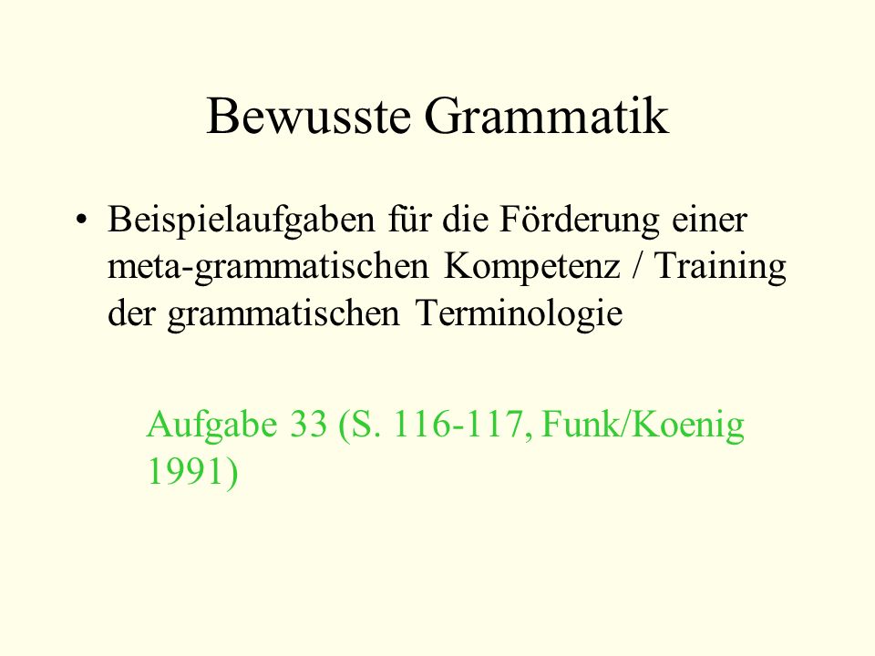 Bewusste Grammatik Beispielaufgaben für die Förderung einer meta-grammatischen Kompetenz / Training der grammatischen Terminologie.