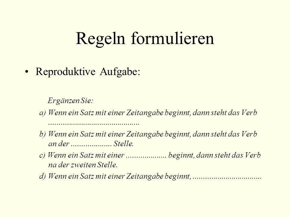 Regeln formulieren Reproduktive Aufgabe: Ergänzen Sie:
