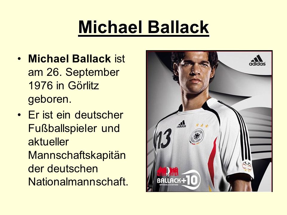 Michael Ballack Michael Ballack ist am 26. September 1976 in Görlitz geboren.