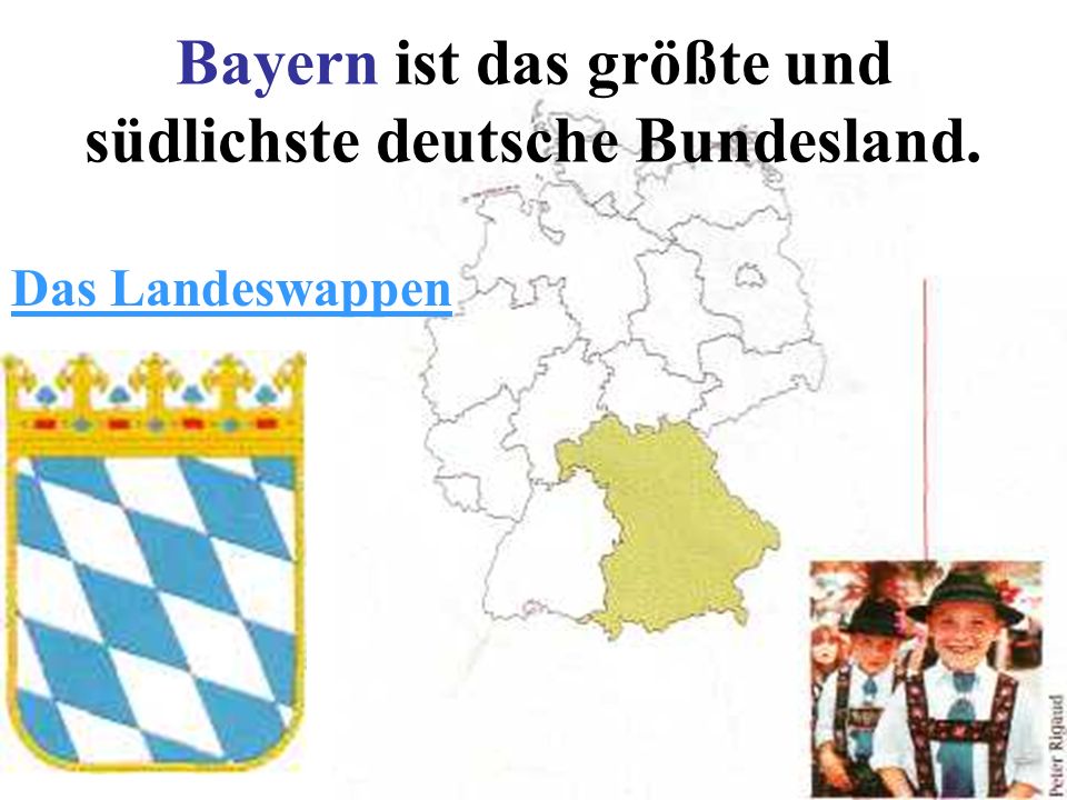Bayern ist das größte und südlichste deutsche Bundesland.