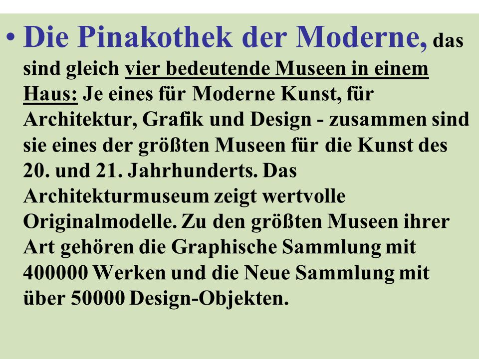 Die Pinakothek der Moderne, das sind gleich vier bedeutende Museen in einem Haus: Je eines für Moderne Kunst, für Architektur, Grafik und Design - zusammen sind sie eines der größten Museen für die Kunst des 20.