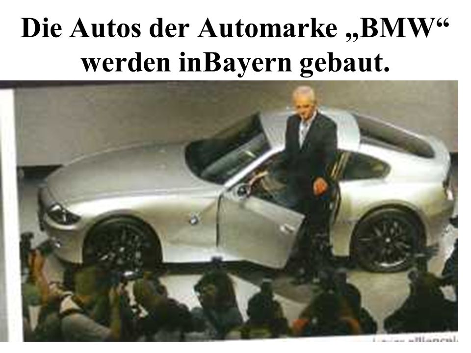 Die Autos der Automarke „BMW werden inBayern gebaut.