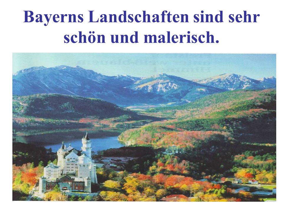 Bayerns Landschaften sind sehr schön und malerisch.
