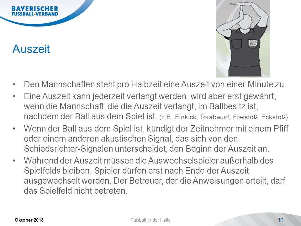 Auszeit Den Mannschaften steht pro Halbzeit eine Auszeit von einer Minute zu.