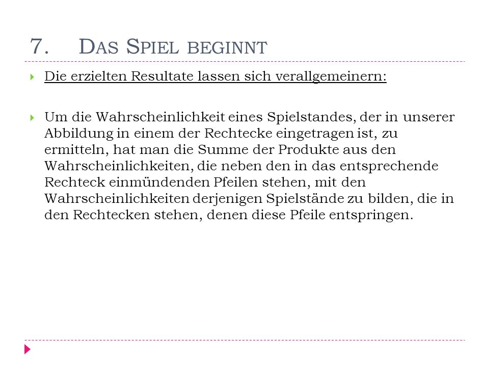 7. Das Spiel beginnt Die erzielten Resultate lassen sich verallgemeinern: