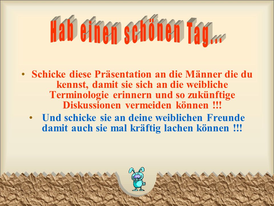 Hab einen schönen Tag...