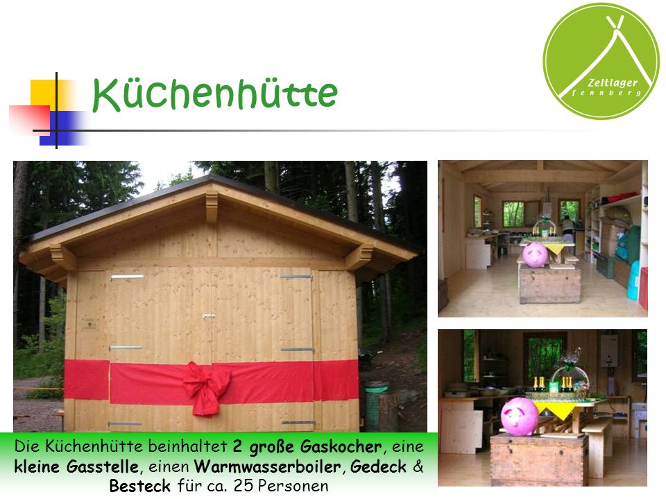 Küchenhütte Die Küchenhütte beinhaltet 2 große Gaskocher, eine kleine Gasstelle, einen Warmwasserboiler, Gedeck & Besteck für ca.