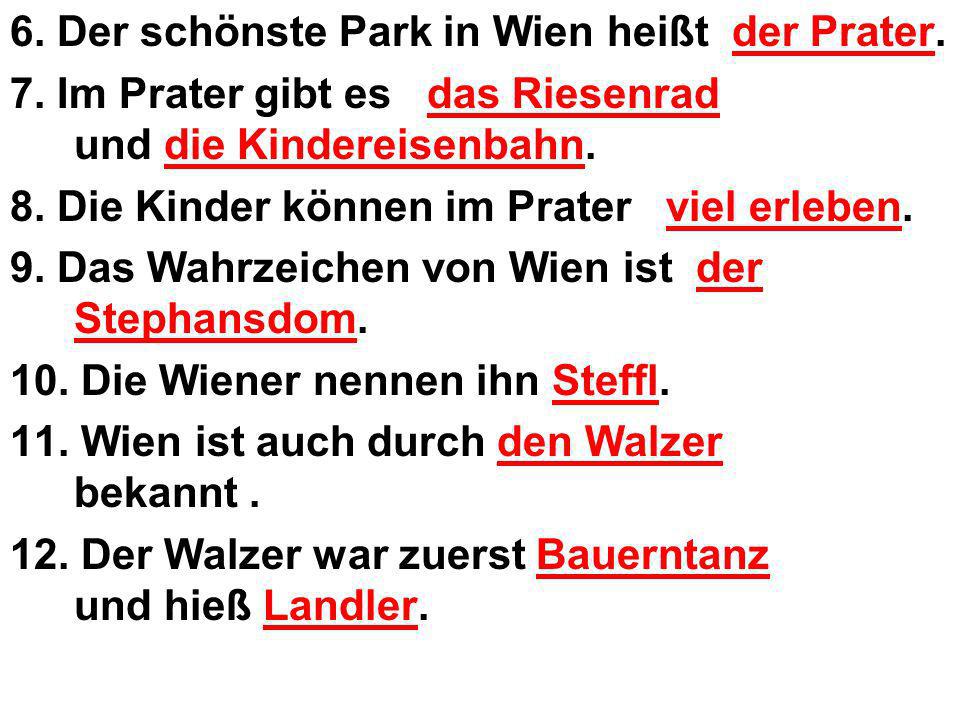 6. Der schönste Park in Wien heißt der Prater.