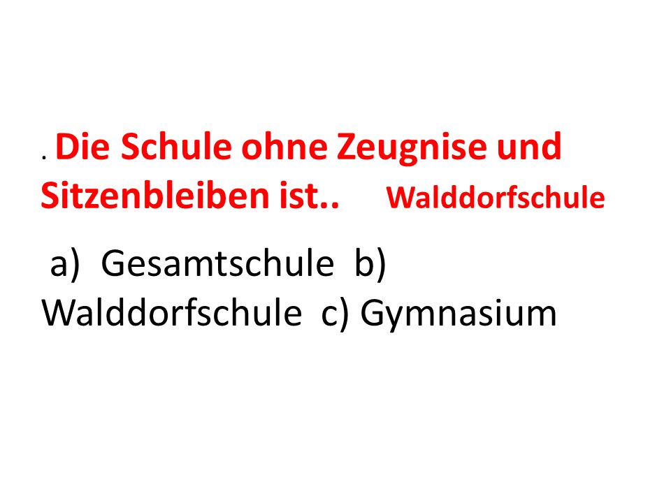a) Gesamtschule b) Walddorfschule c) Gymnasium