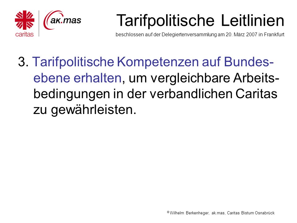 3. Tarifpolitische Kompetenzen auf Bundes-ebene erhalten, um vergleichbare Arbeits-bedingungen in der verbandlichen Caritas zu gewährleisten.
