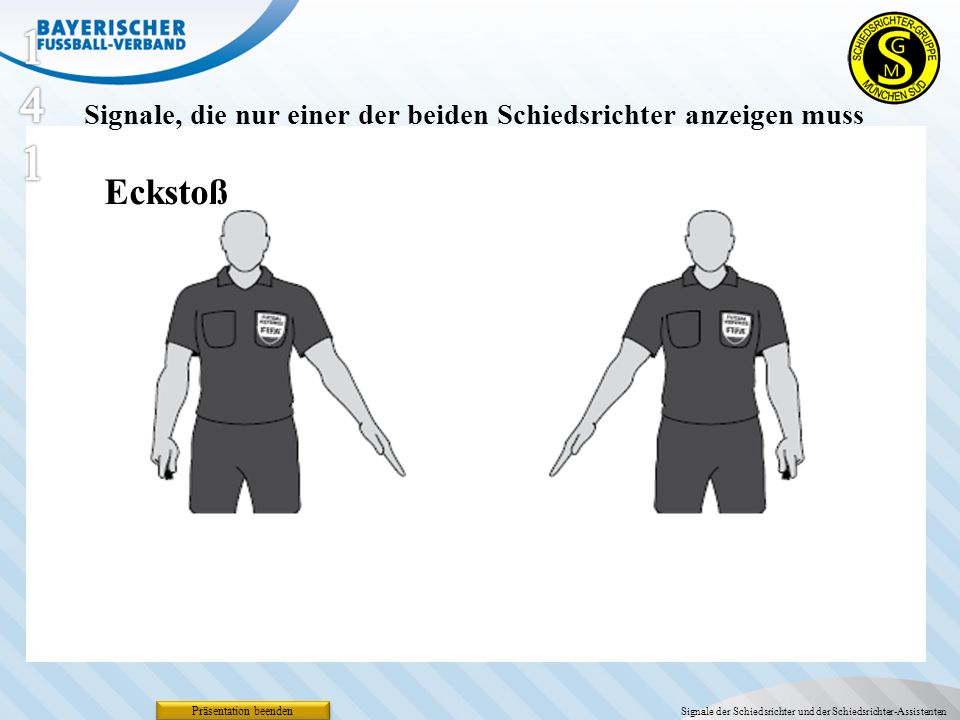 141 Signale, die nur einer der beiden Schiedsrichter anzeigen muss. Eckstoß. Präsentation beenden.