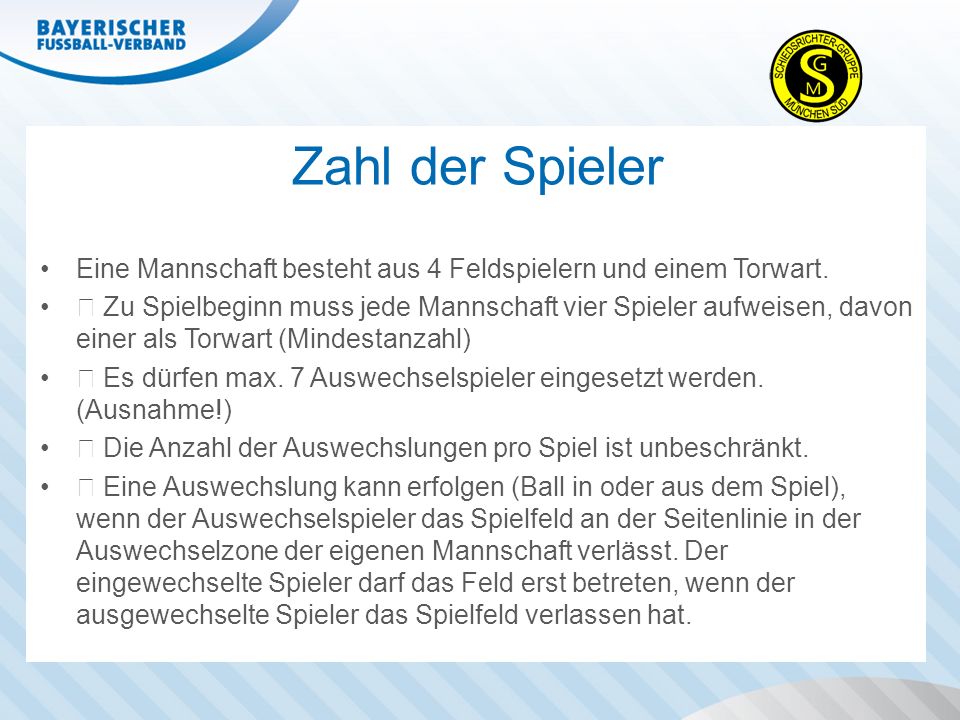 Zahl der Spieler Eine Mannschaft besteht aus 4 Feldspielern und einem Torwart.