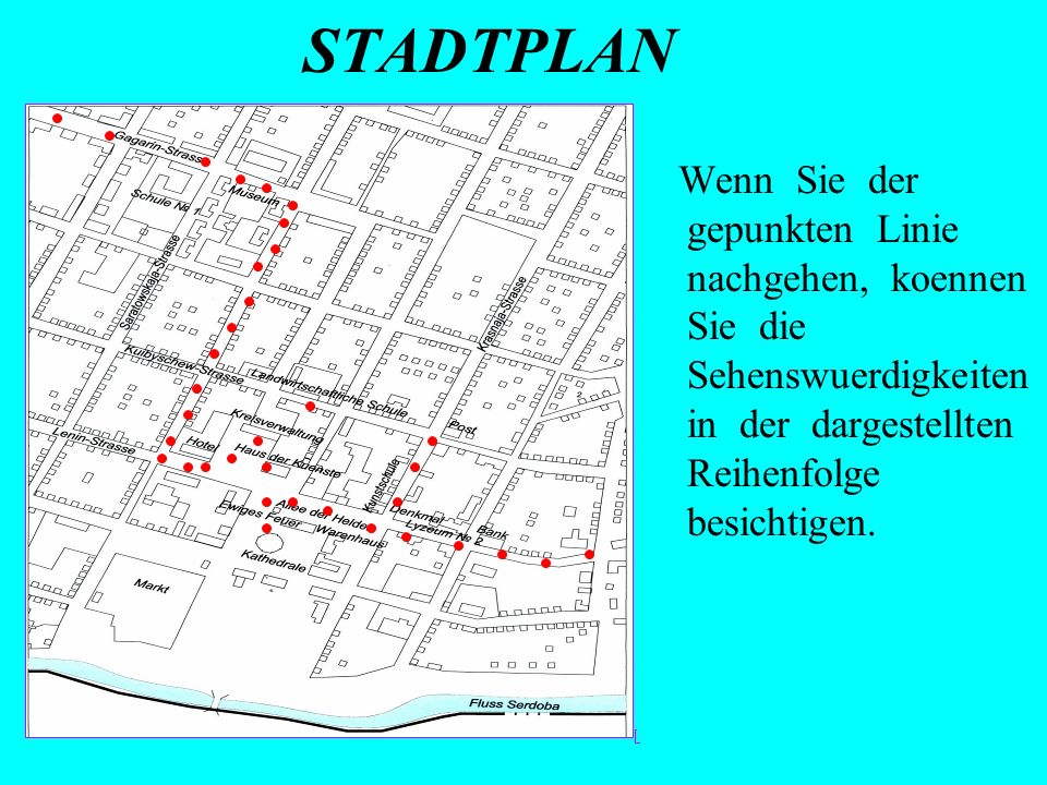 STADTPLAN Wenn Sie der gepunkten Linie nachgehen, koennen Sie die Sehenswuerdigkeiten in der dargestellten Reihenfolge besichtigen.