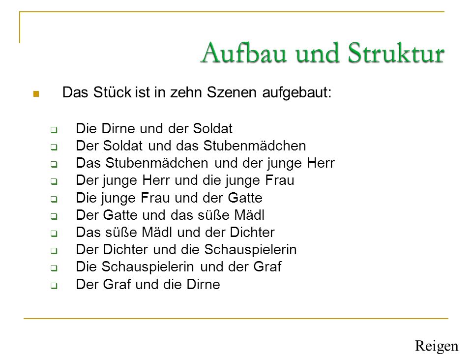 Aufbau und Struktur Reigen Das Stück ist in zehn Szenen aufgebaut: