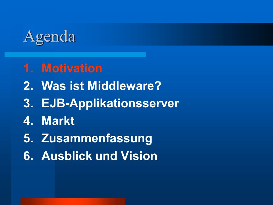 Agenda 1. Motivation 2. Was ist Middleware 3. EJB-Applikationsserver
