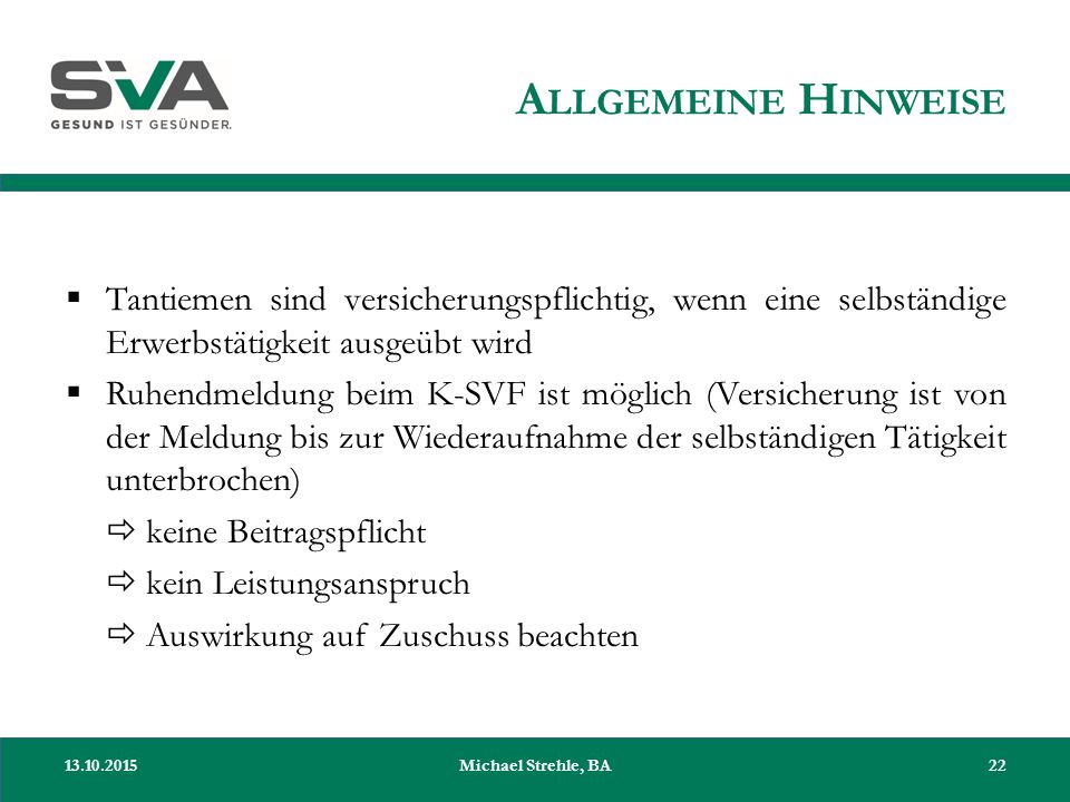 Allgemeine Hinweise Tantiemen sind versicherungspflichtig, wenn eine selbständige Erwerbstätigkeit ausgeübt wird.