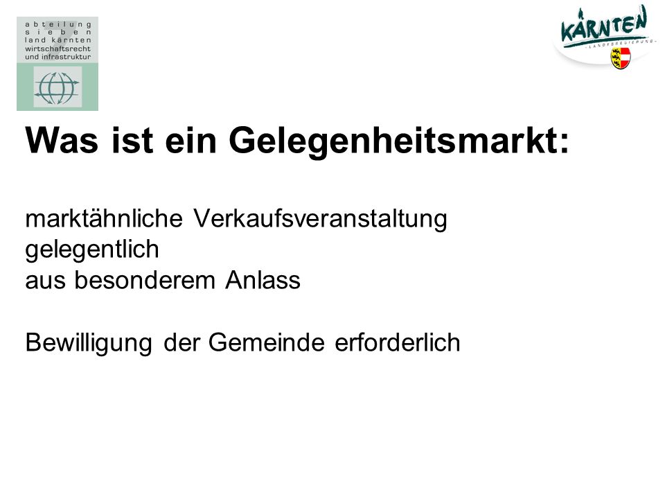 Was ist ein Gelegenheitsmarkt: marktähnliche Verkaufsveranstaltung gelegentlich aus besonderem Anlass Bewilligung der Gemeinde erforderlich