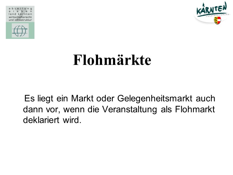 Flohmärkte Es liegt ein Markt oder Gelegenheitsmarkt auch dann vor, wenn die Veranstaltung als Flohmarkt deklariert wird.