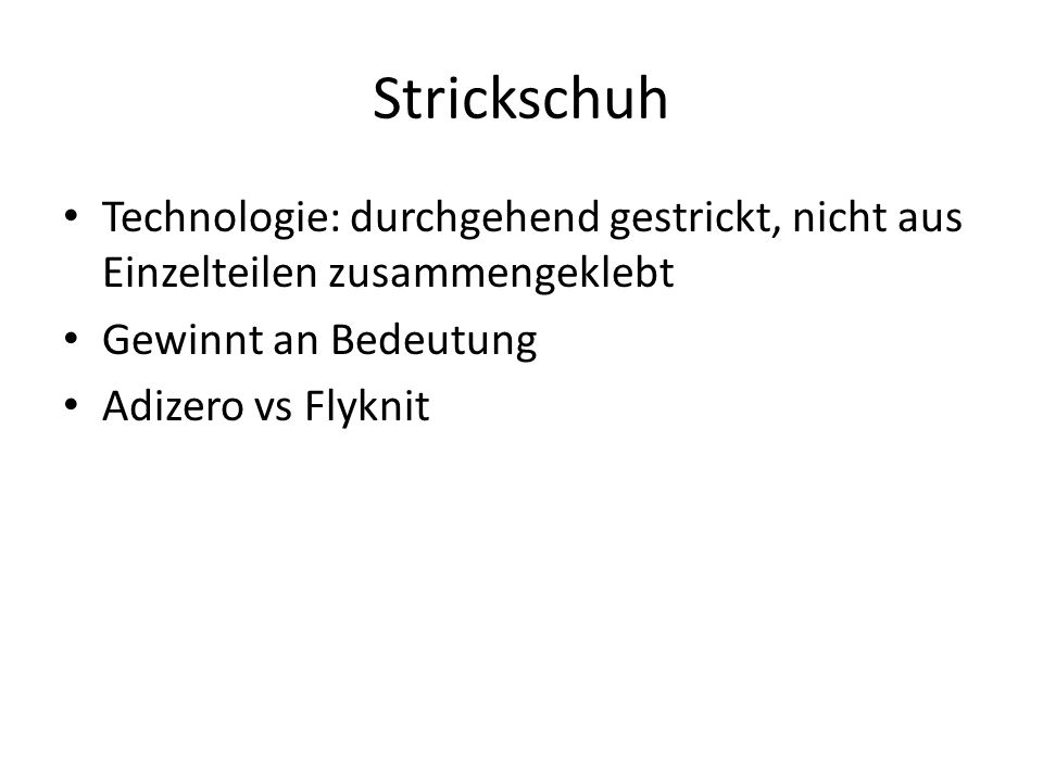Strickschuh Technologie: durchgehend gestrickt, nicht aus Einzelteilen zusammengeklebt. Gewinnt an Bedeutung.