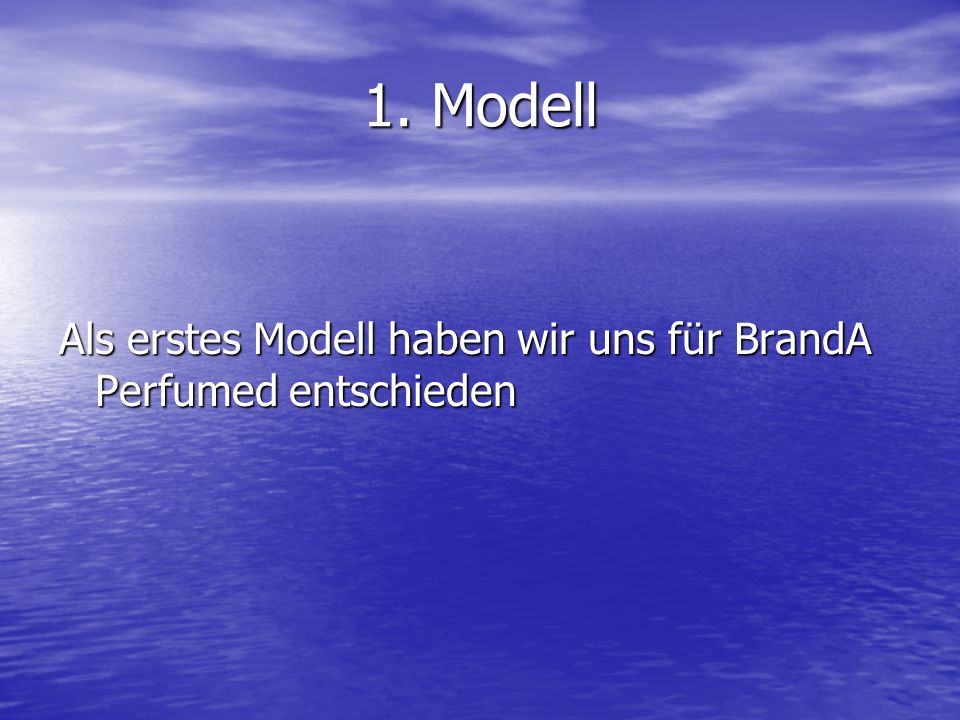 1. Modell Als erstes Modell haben wir uns für BrandA Perfumed entschieden
