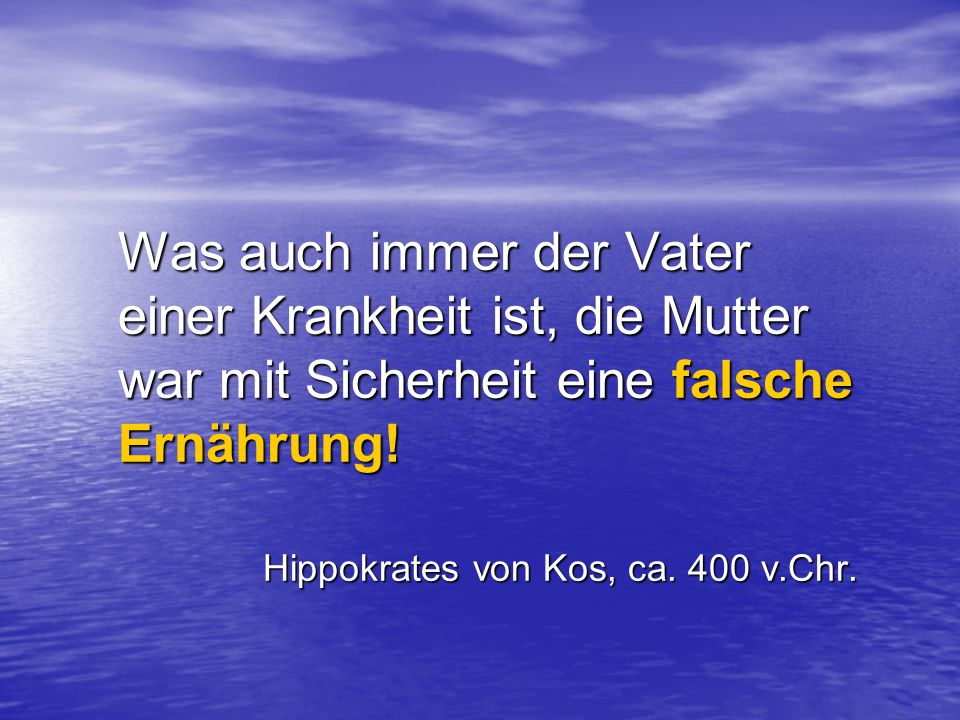 Was auch immer der Vater einer Krankheit ist, die Mutter war mit Sicherheit eine falsche Ernährung!