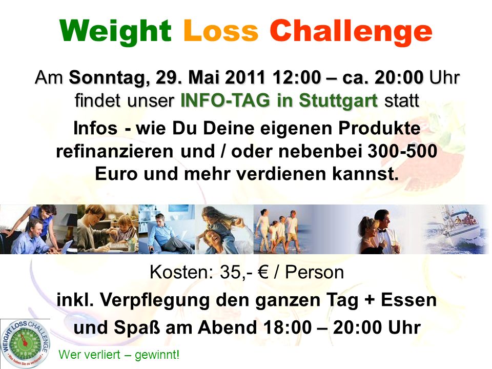 Weight Loss Challenge Am Sonntag, 29. Mai :00 – ca. 20:00 Uhr findet unser INFO-TAG in Stuttgart statt.