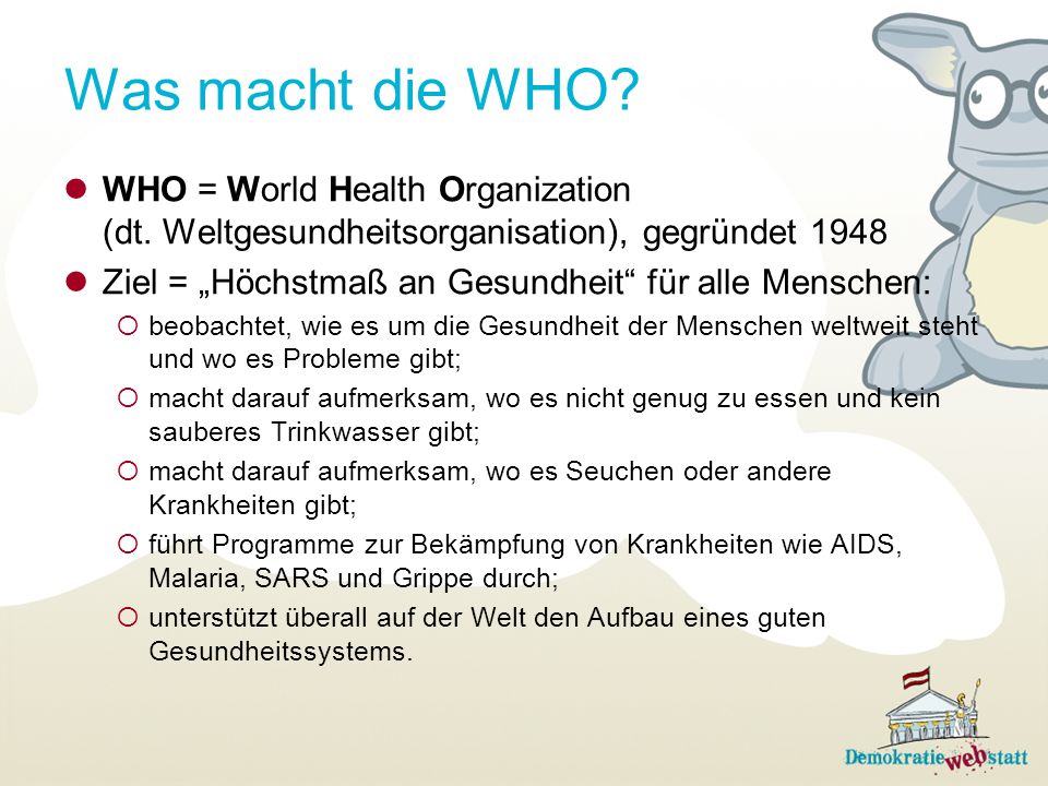 Was macht die WHO WHO = World Health Organization (dt. Weltgesundheitsorganisation), gegründet