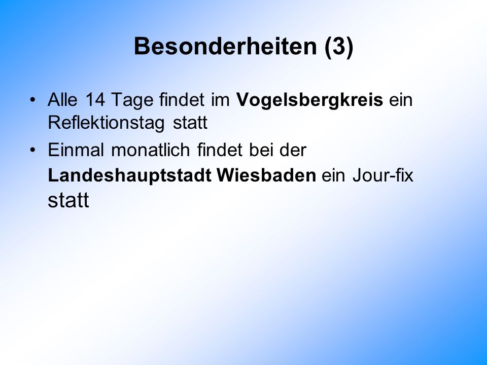 Besonderheiten (3) Alle 14 Tage findet im Vogelsbergkreis ein Reflektionstag statt.