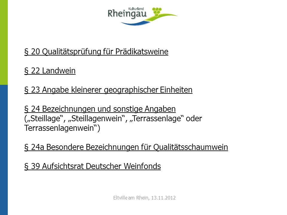 § 20 Qualitätsprüfung für Prädikatsweine § 22 Landwein § 23 Angabe kleinerer geographischer Einheiten § 24 Bezeichnungen und sonstige Angaben („Steillage , „Steillagenwein , „Terrassenlage oder Terrassenlagenwein ) § 24a Besondere Bezeichnungen für Qualitätsschaumwein § 39 Aufsichtsrat Deutscher Weinfonds