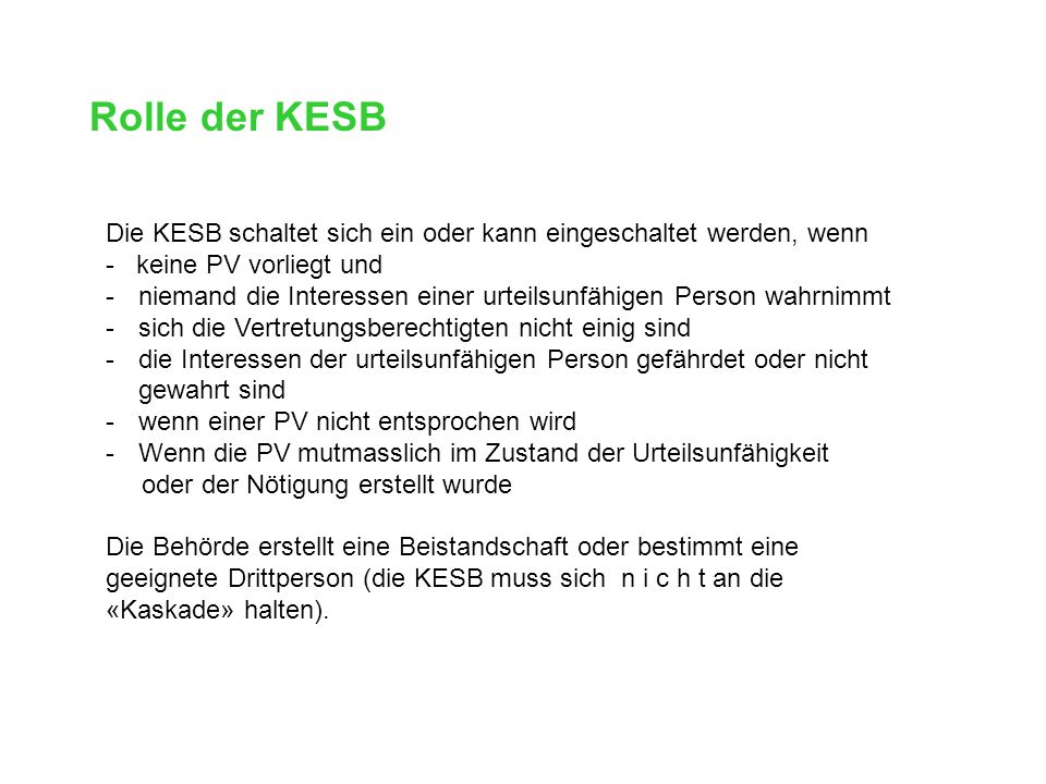 Rolle der KESB Die KESB schaltet sich ein oder kann eingeschaltet werden, wenn. - keine PV vorliegt und.