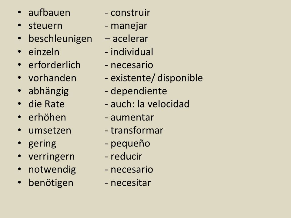 aufbauen - construir steuern - manejar. beschleunigen – acelerar. einzeln - individual. erforderlich - necesario.