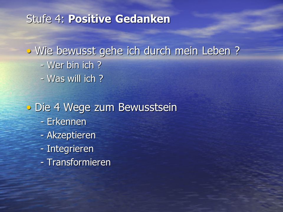Stufe 4: Positive Gedanken Wie bewusst gehe ich durch mein Leben
