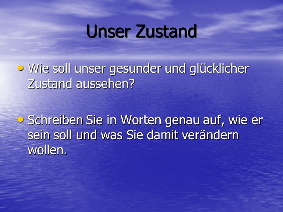 Unser Zustand Wie soll unser gesunder und glücklicher Zustand aussehen