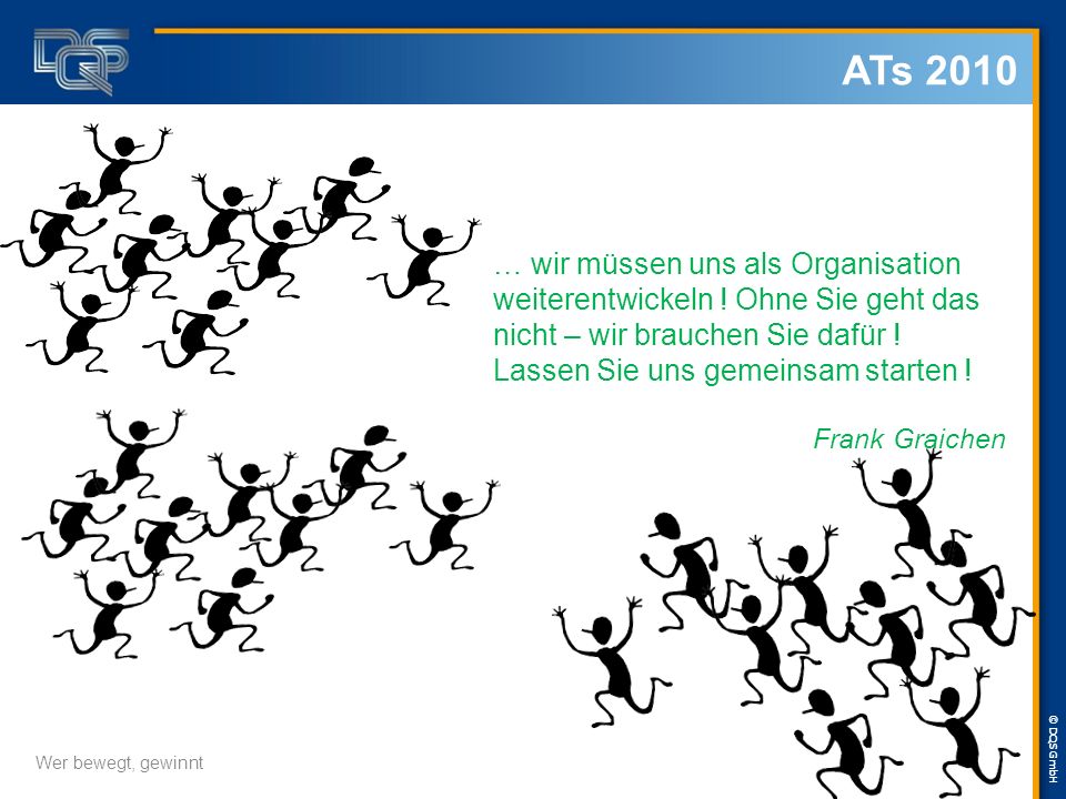 ATs 2010 … wir müssen uns als Organisation weiterentwickeln ! Ohne Sie geht das nicht – wir brauchen Sie dafür !