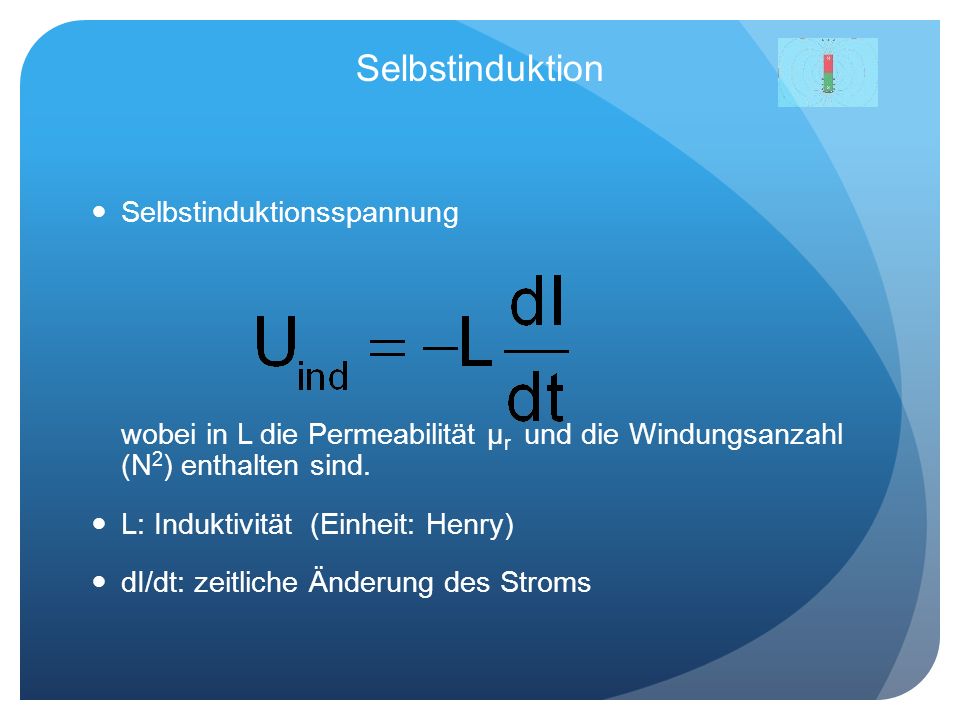 Selbstinduktion Selbstinduktionsspannung wobei in L die Permeabilität μr und die Windungsanzahl (N2) enthalten sind.