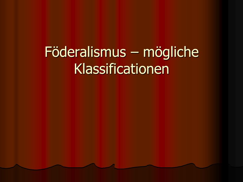 Föderalismus – mögliche Klassificationen