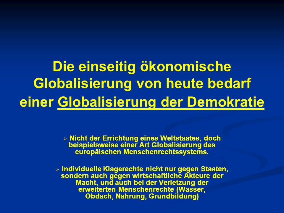 Die einseitig ökonomische Globalisierung von heute bedarf einer Globalisierung der Demokratie