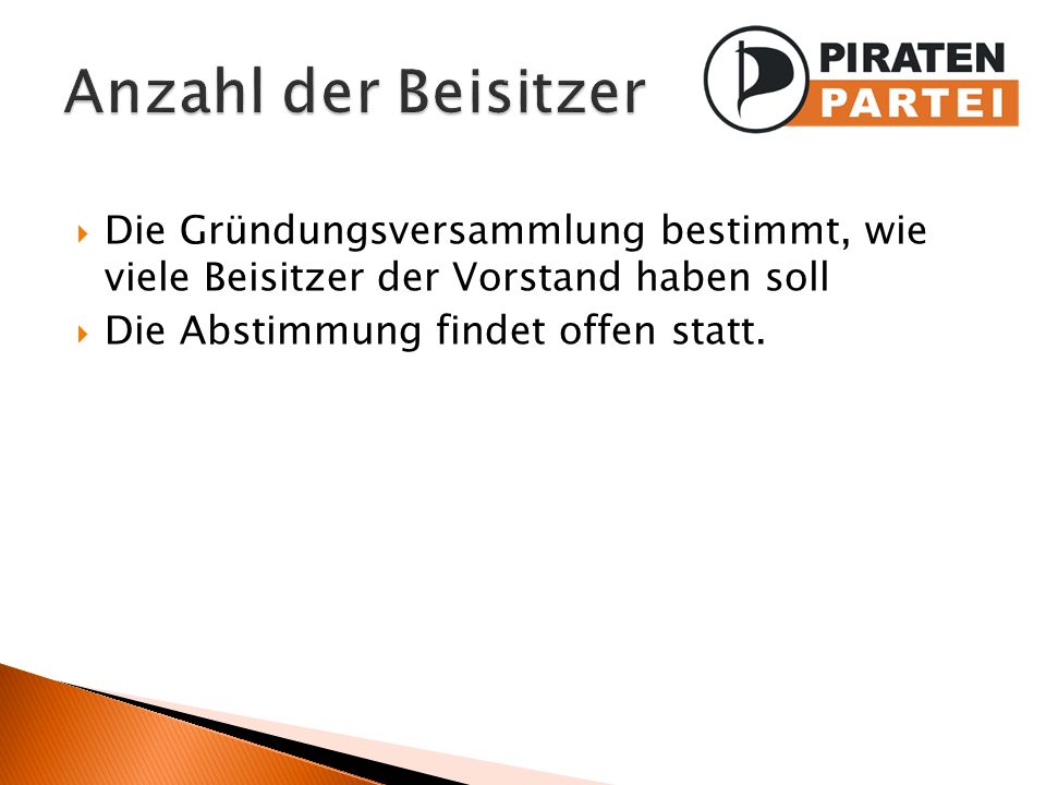 Anzahl der Beisitzer Die Gründungsversammlung bestimmt, wie viele Beisitzer der Vorstand haben soll.
