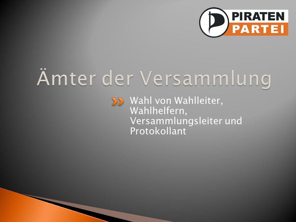 Ämter der Versammlung Wahl von Wahlleiter, Wahlhelfern, Versammlungsleiter und Protokollant