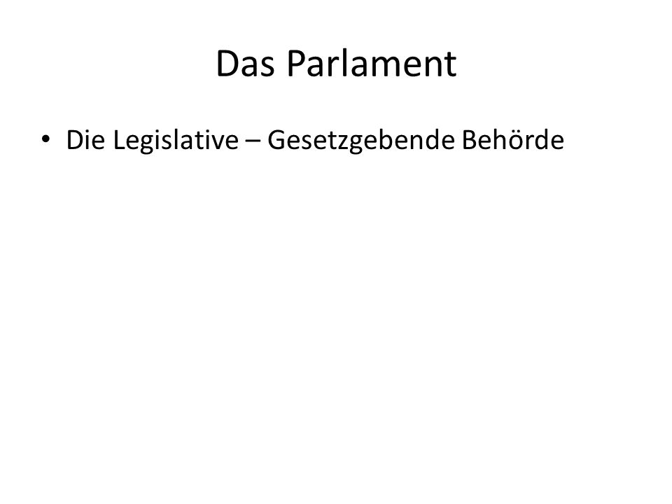 Das Parlament Die Legislative – Gesetzgebende Behörde
