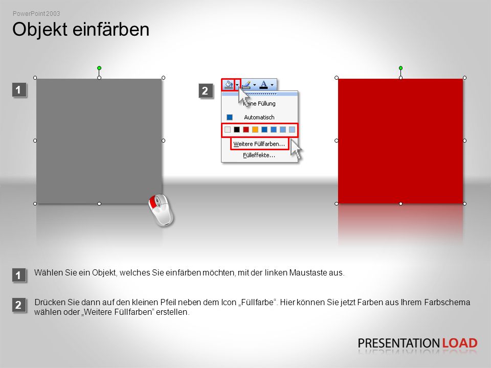 PowerPoint 2003 Objekt einfärben Wählen Sie ein Objekt, welches Sie einfärben möchten, mit der linken Maustaste aus.