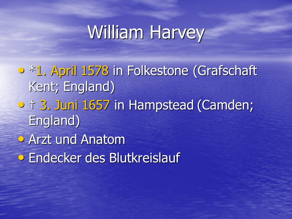 William Harvey *1. April 1578 in Folkestone (Grafschaft Kent; England)
