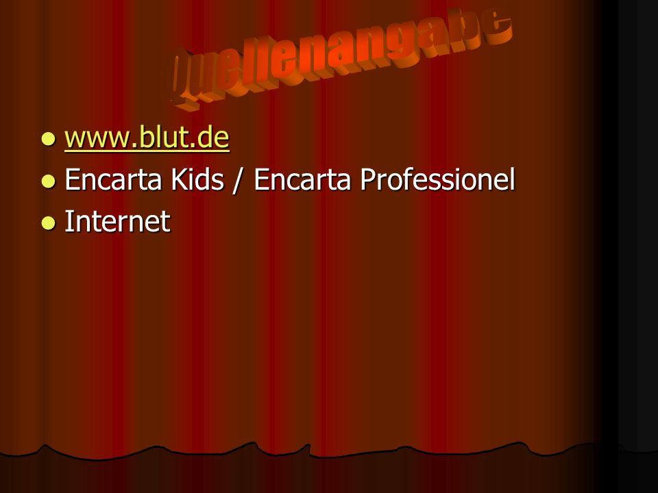 Quellenangabe   Encarta Kids / Encarta Professionel Internet