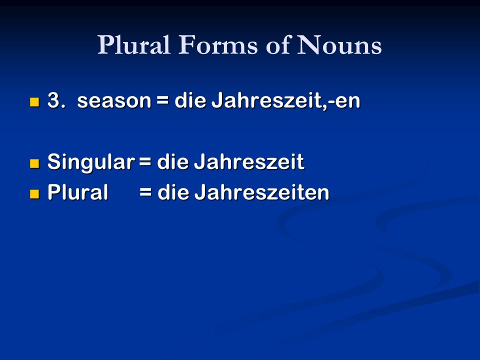 Plural Forms of Nouns 3. season = die Jahreszeit,-en